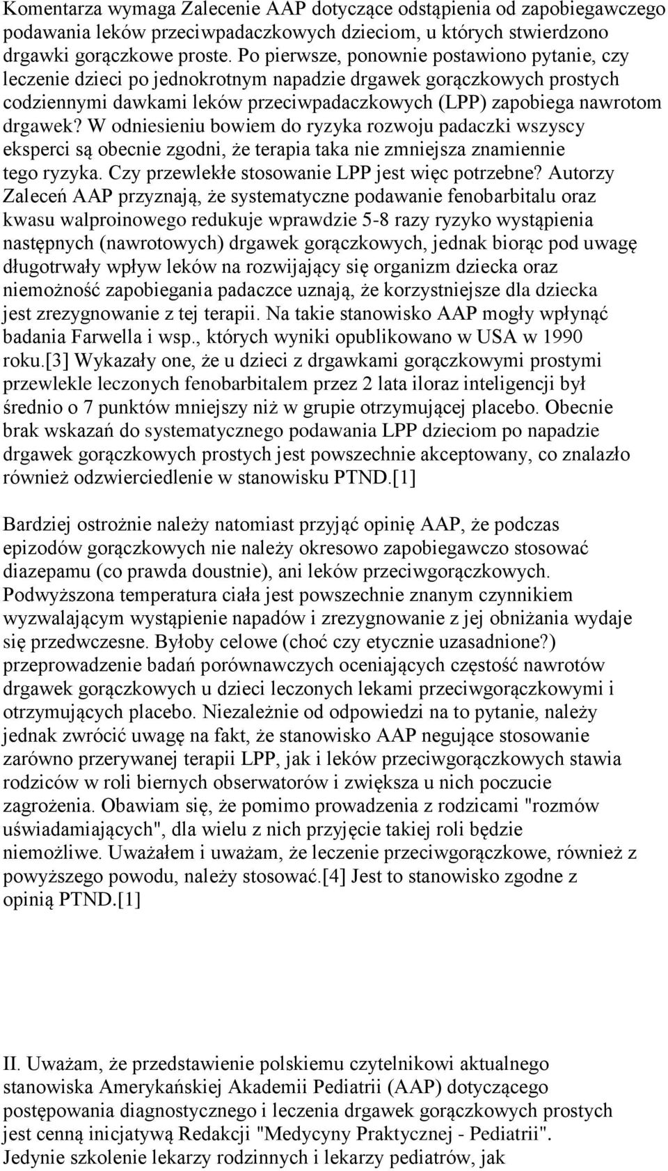 W odniesieniu bowiem do ryzyka rozwoju padaczki wszyscy eksperci są obecnie zgodni, że terapia taka nie zmniejsza znamiennie tego ryzyka. Czy przewlekłe stosowanie LPP jest więc potrzebne?