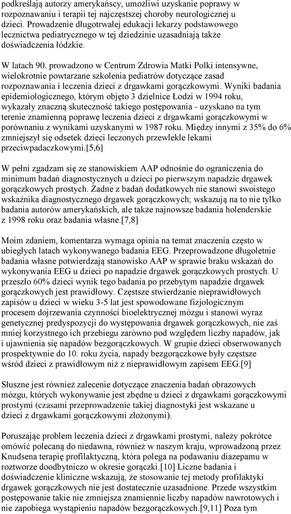 prowadzono w Centrum Zdrowia Matki Polki intensywne, wielokrotnie powtarzane szkolenia pediatrów dotyczące zasad rozpoznawania i leczenia dzieci z drgawkami gorączkowymi.
