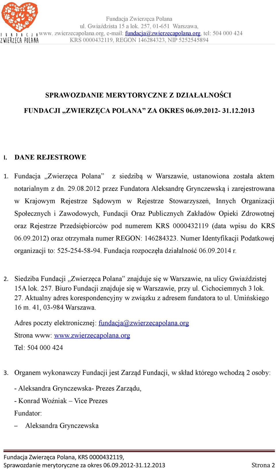 2012 przez Fundatora Aleksandrę Grynczewską i zarejestrowana w Krajowym Rejestrze Sądowym w Rejestrze Stowarzyszeń, Innych Organizacji Społecznych i Zawodowych, Fundacji Oraz Publicznych Zakładów