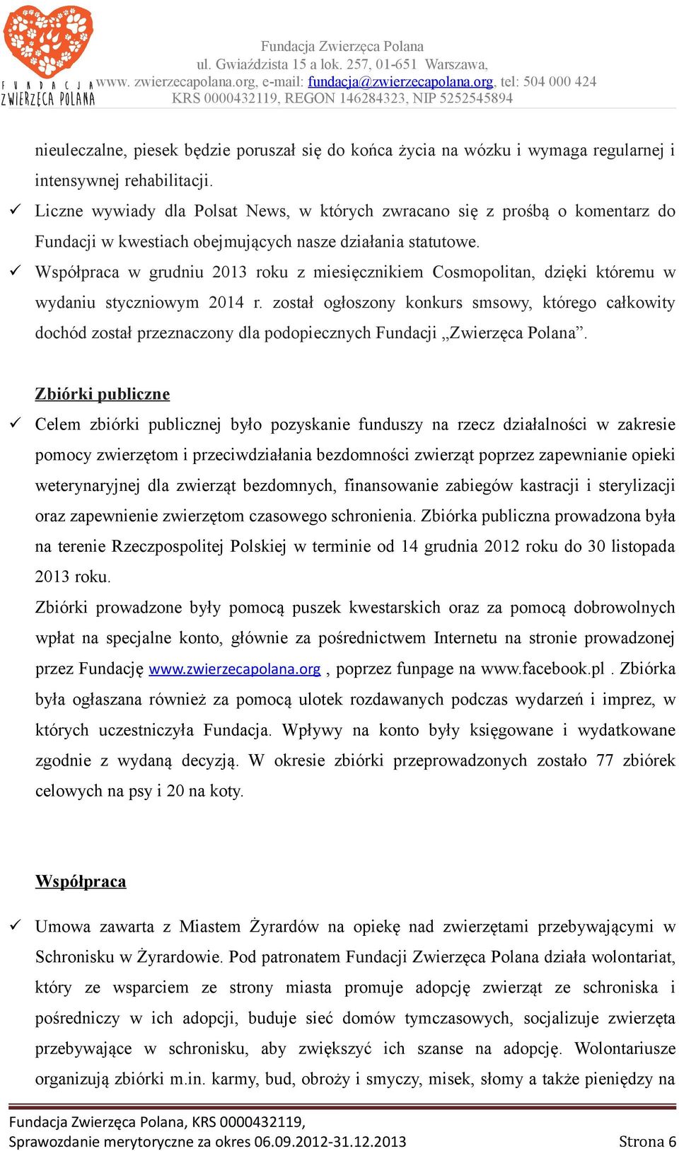 Współpraca w grudniu 2013 roku z miesięcznikiem Cosmopolitan, dzięki któremu w wydaniu styczniowym 2014 r.