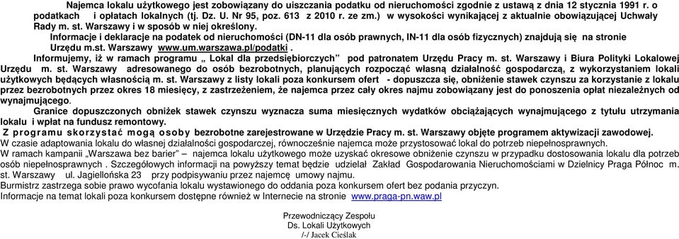 Informacje i deklaracje na podatek od nieruchomości (DN-11 dla osób prawnych, IN-11 dla osób fizycznych) znajdują się na stronie Urzędu m.st. Warszawy www.um.warszawa.pl/podatki.