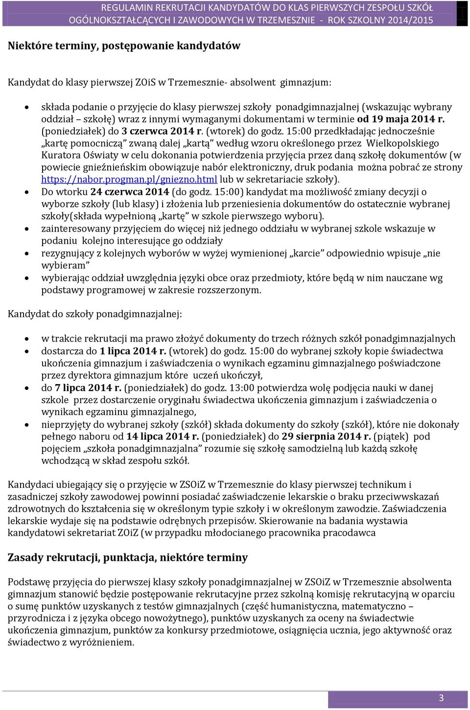 15:00 przedkładając jednocześnie kartę pomocniczą zwaną dalej kartą według wzoru określonego przez Wielkopolskiego Kuratora Oświaty w celu dokonania potwierdzenia przyjęcia przez daną szkołę