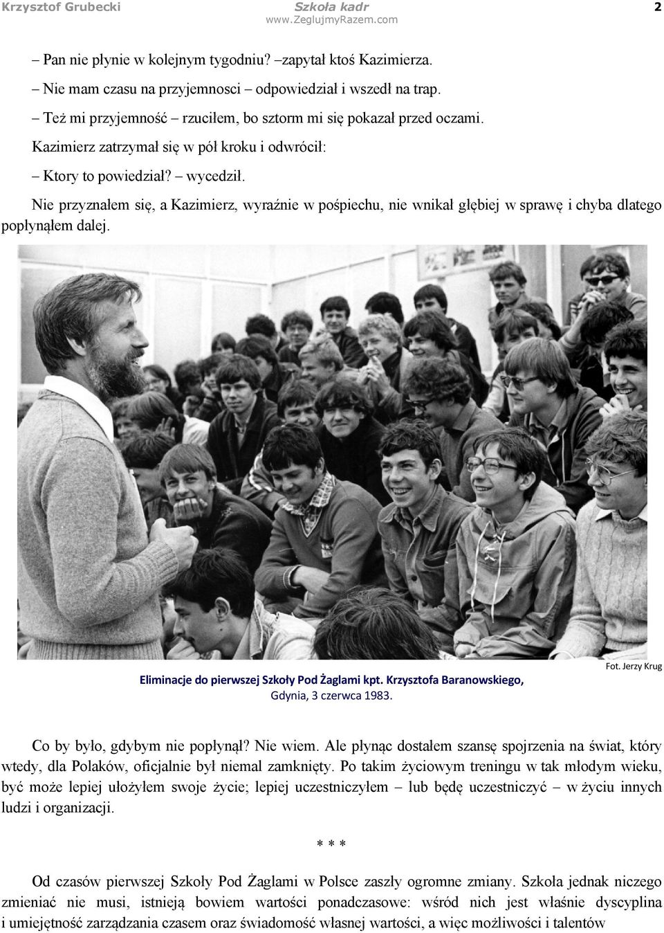 Nie przyznałem się, a Kazimierz, wyraźnie w pośpiechu, nie wnikał głębiej w sprawę i chyba dlatego popłynąłem dalej. Eliminacje do pierwszej Szkoły Pod Żaglami kpt.