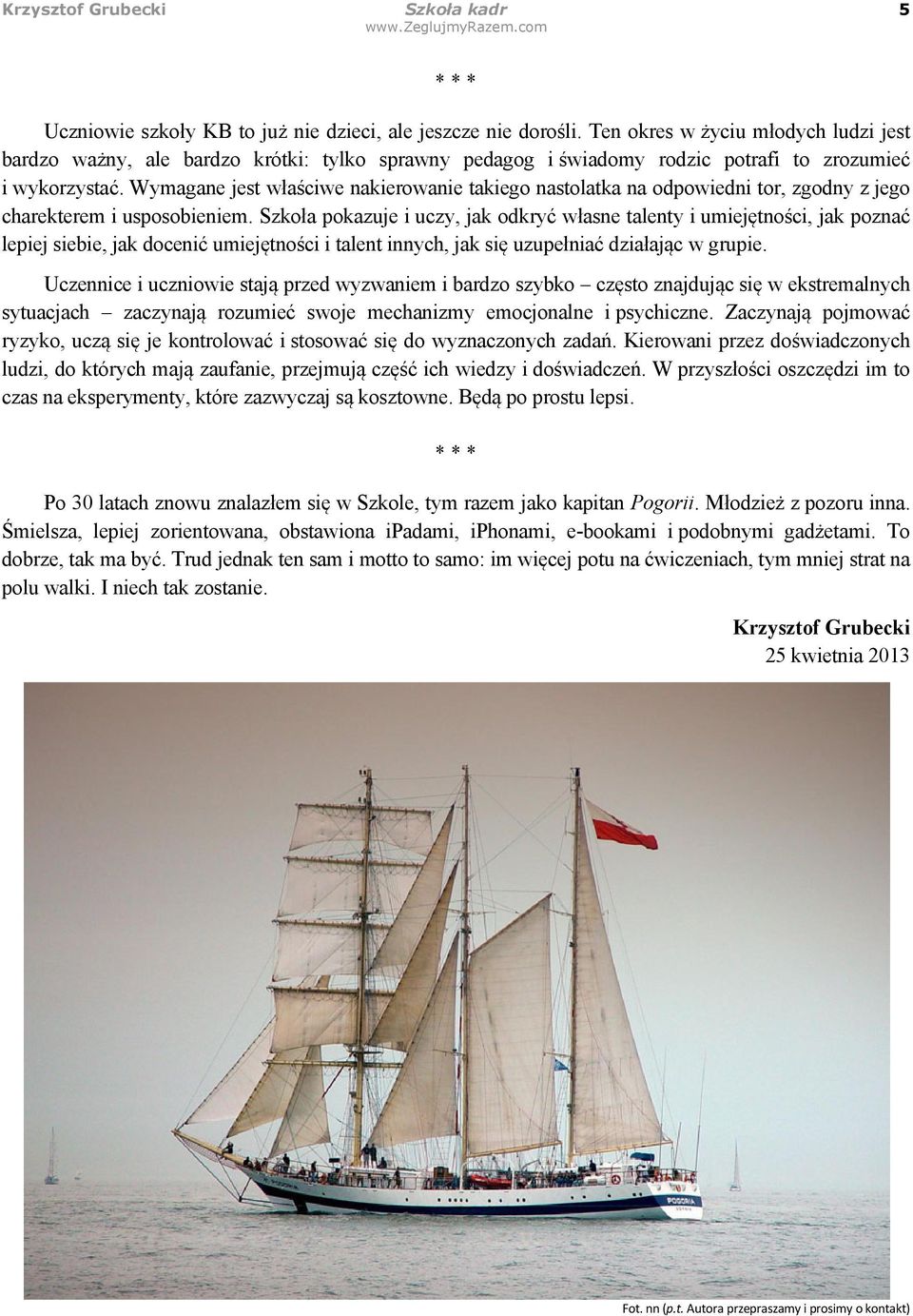 Wymagane jest właściwe nakierowanie takiego nastolatka na odpowiedni tor, zgodny z jego charekterem i usposobieniem.