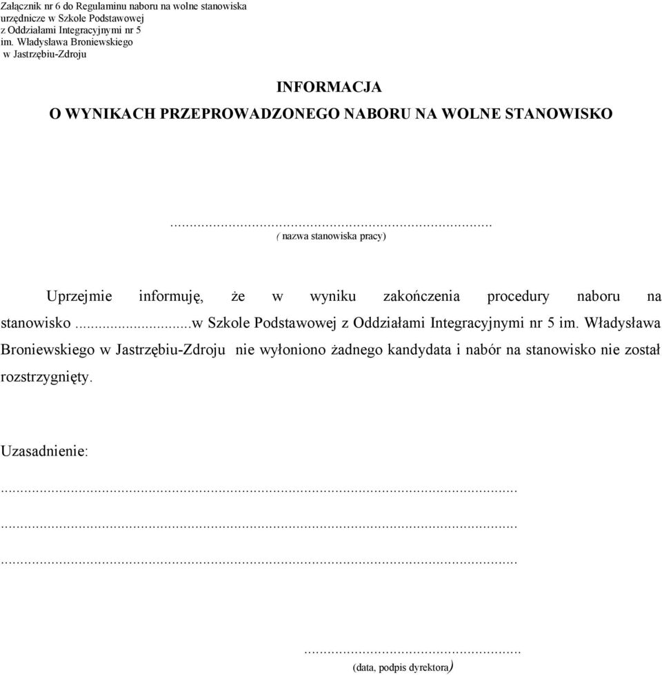 .. ( nazwa stanowiska pracy) Uprzejmie informuję, że w wyniku zakończenia procedury naboru na stanowisko.