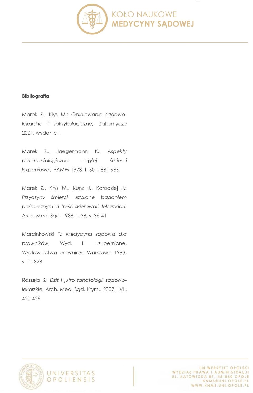 : Przyczyny śmierci ustalone badaniem pośmiertnym a treść skierowań lekarskich, Arch. Med. Sąd. 1988, t. 38, s. 36-41 Marcinkowski T.