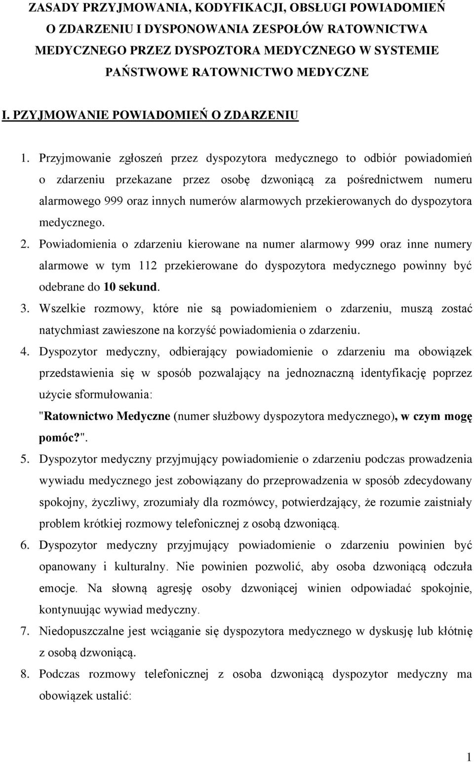 Przyjmowanie zgłoszeń przez dyspozytora medycznego to odbiór powiadomień o zdarzeniu przekazane przez osobę dzwoniącą za pośrednictwem numeru alarmowego 999 oraz innych numerów alarmowych