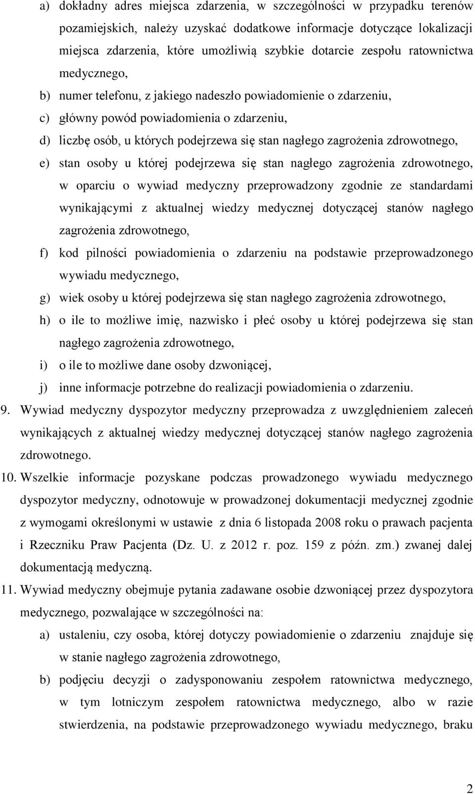 zagrożenia zdrowotnego, e) stan osoby u której podejrzewa się stan nagłego zagrożenia zdrowotnego, w oparciu o wywiad medyczny przeprowadzony zgodnie ze standardami wynikającymi z aktualnej wiedzy