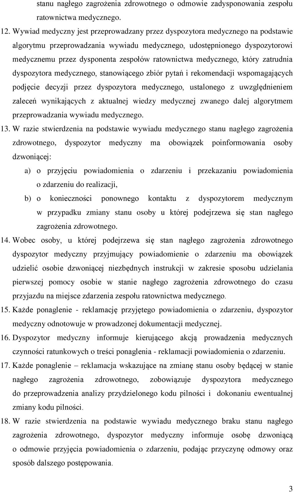 ratownictwa medycznego, który zatrudnia dyspozytora medycznego, stanowiącego zbiór pytań i rekomendacji wspomagających podjęcie decyzji przez dyspozytora medycznego, ustalonego z uwzględnieniem