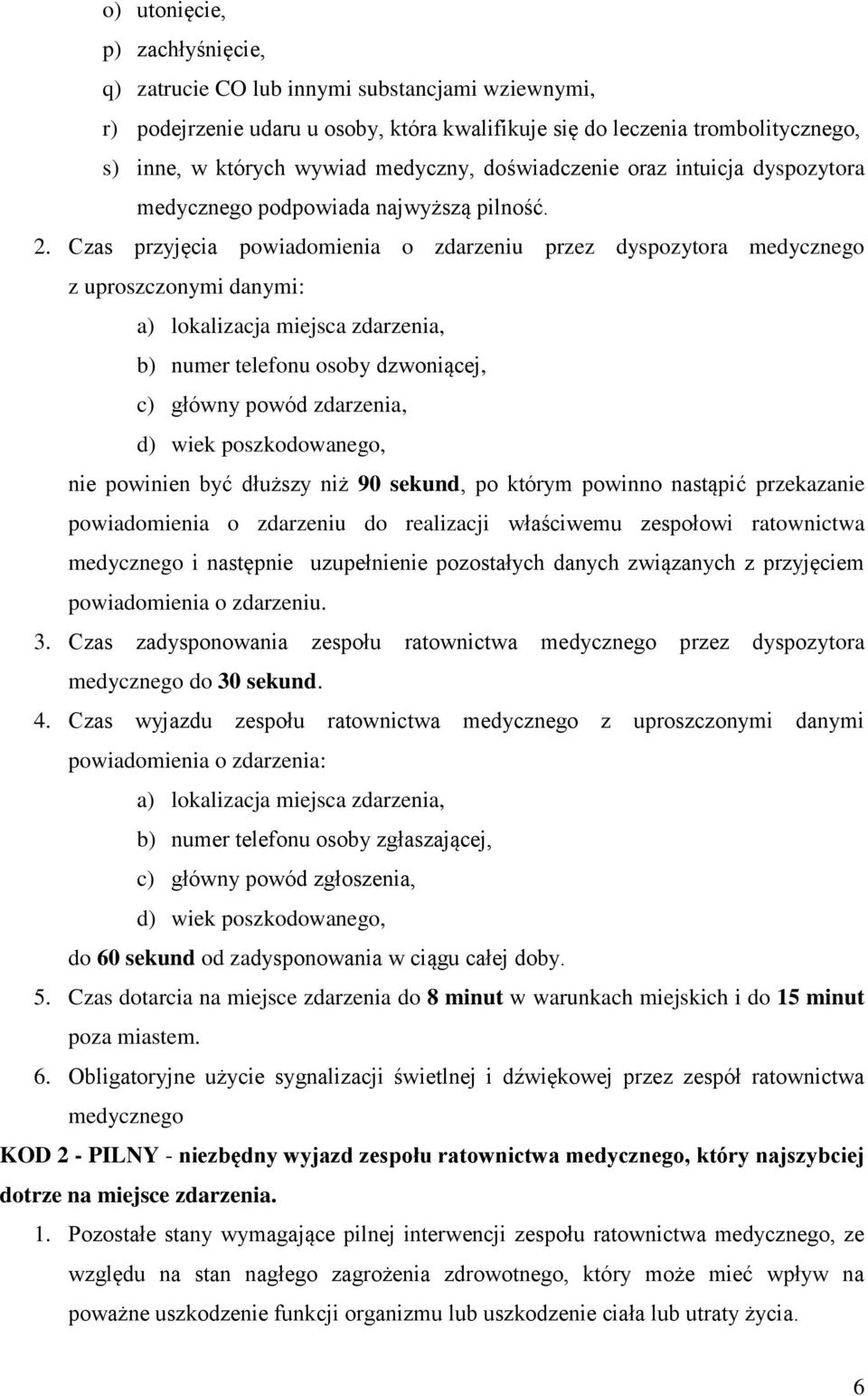 Czas przyjęcia powiadomienia o zdarzeniu przez dyspozytora medycznego z uproszczonymi danymi: a) lokalizacja miejsca zdarzenia, b) numer telefonu osoby dzwoniącej, c) główny powód zdarzenia, d) wiek