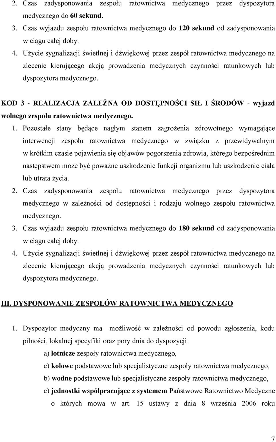 KOD 3 - REALIZACJA ZALEŻNA OD DOSTĘPNOŚCI SIŁ I ŚRODÓW - wyjazd wolnego zespołu ratownictwa medycznego. 1.