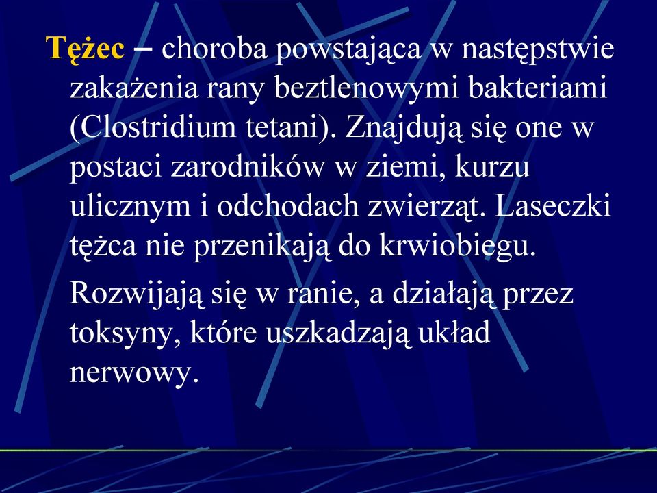 Znajdują się one w postaci zarodników w ziemi, kurzu ulicznym i odchodach