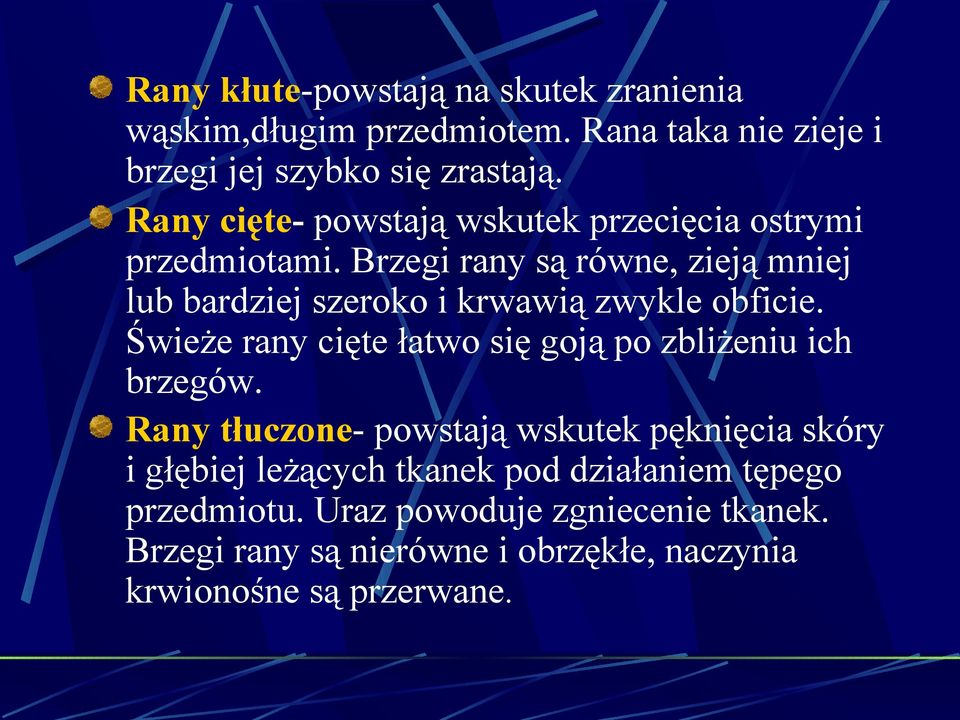 Brzegi rany są równe, zieją mniej lub bardziej szeroko i krwawią zwykle obficie.