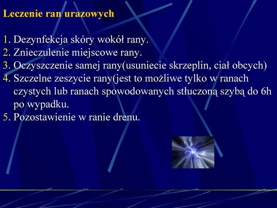 Oczyszczenie samej rany(usuniecie skrzeplin, ciał obcych) 4.