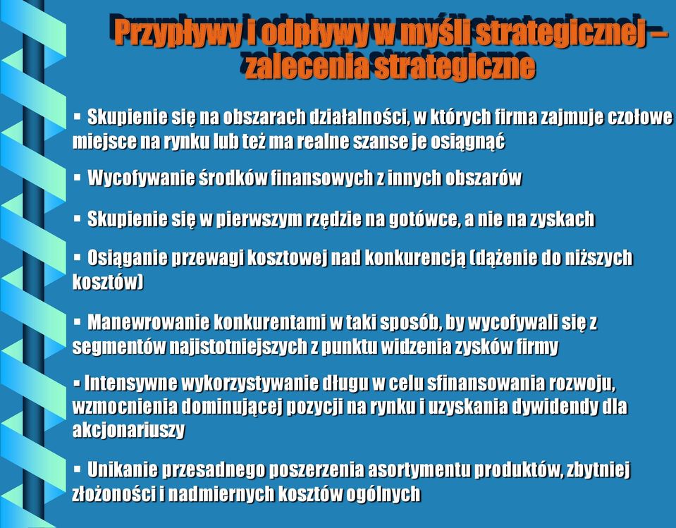 kosztów) Manewrowanie konkurentami w taki sposób, by wycofywali się z segmentów najistotniejszych z punktu widzenia zysków firmy Intensywne wykorzystywanie długu w celu sfinansowania