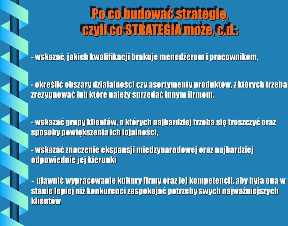 : - wskazać, jakich kwalifikacji brakuje menedżerom i pracownikom, - określić obszary działalności czy asortymenty produktów, z których trzeba