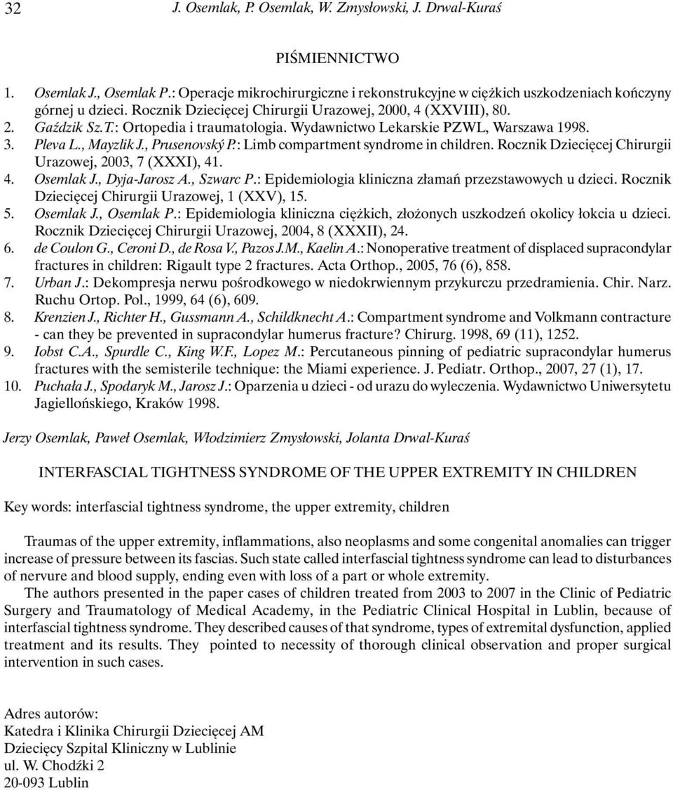 : Limb compartment syndrome in children. Rocznik Dziecięcej Chirurgii Urazowej, 2003, 7 (XXXI), 41. 4. Osemlak J., Dyja-Jarosz A., Szwarc P.: Epidemiologia kliniczna złamań przezstawowych u dzieci.