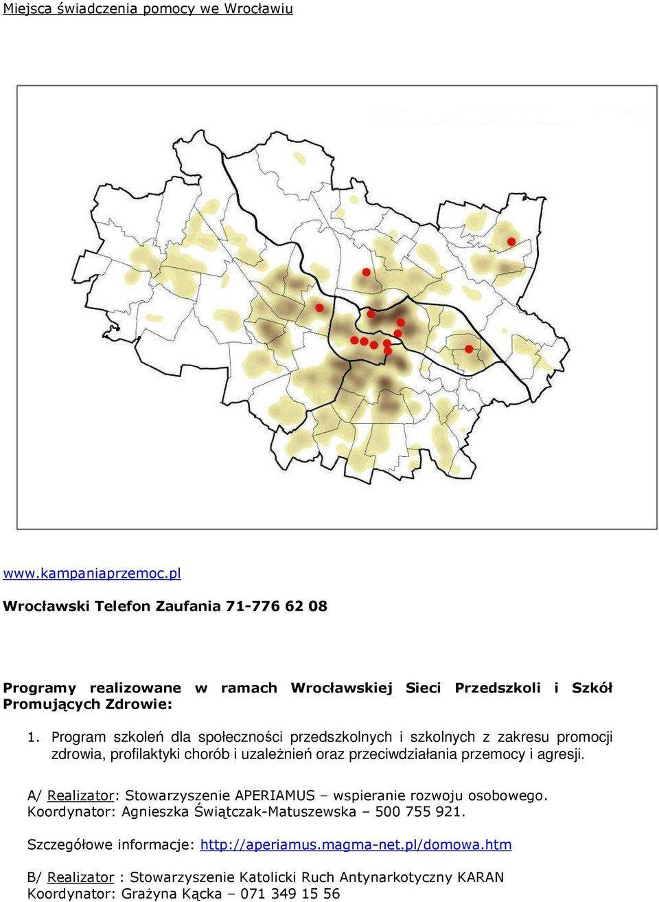 Program szkoleń dla społeczności przedszkolnych i szkolnych z zakresu promocji zdrowia, profilaktyki chorób i uzależnień oraz przeciwdziałania i agresji.