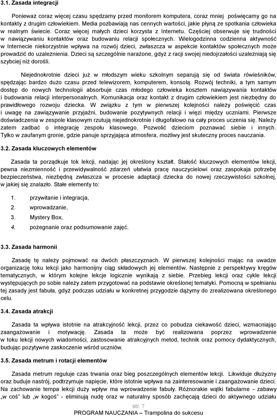 Częściej obserwuje się trudności w nawiązywaniu kontaktów oraz budowaniu relacji społecznych.