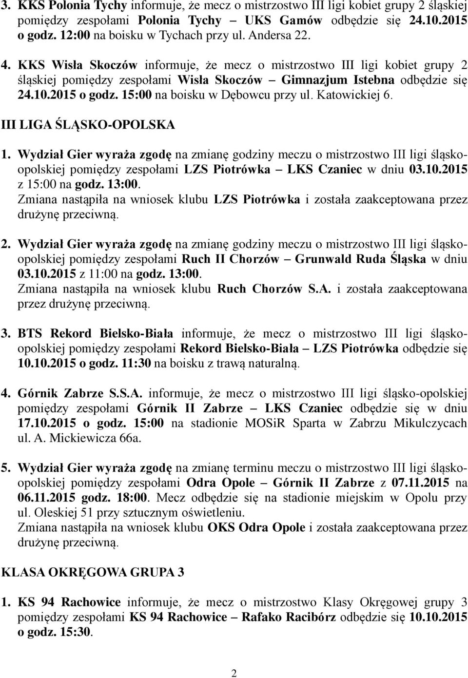 15:00 na boisku w Dębowcu przy ul. Katowickiej 6. III LIGA ŚLĄSKO-OPOLSKA 1.