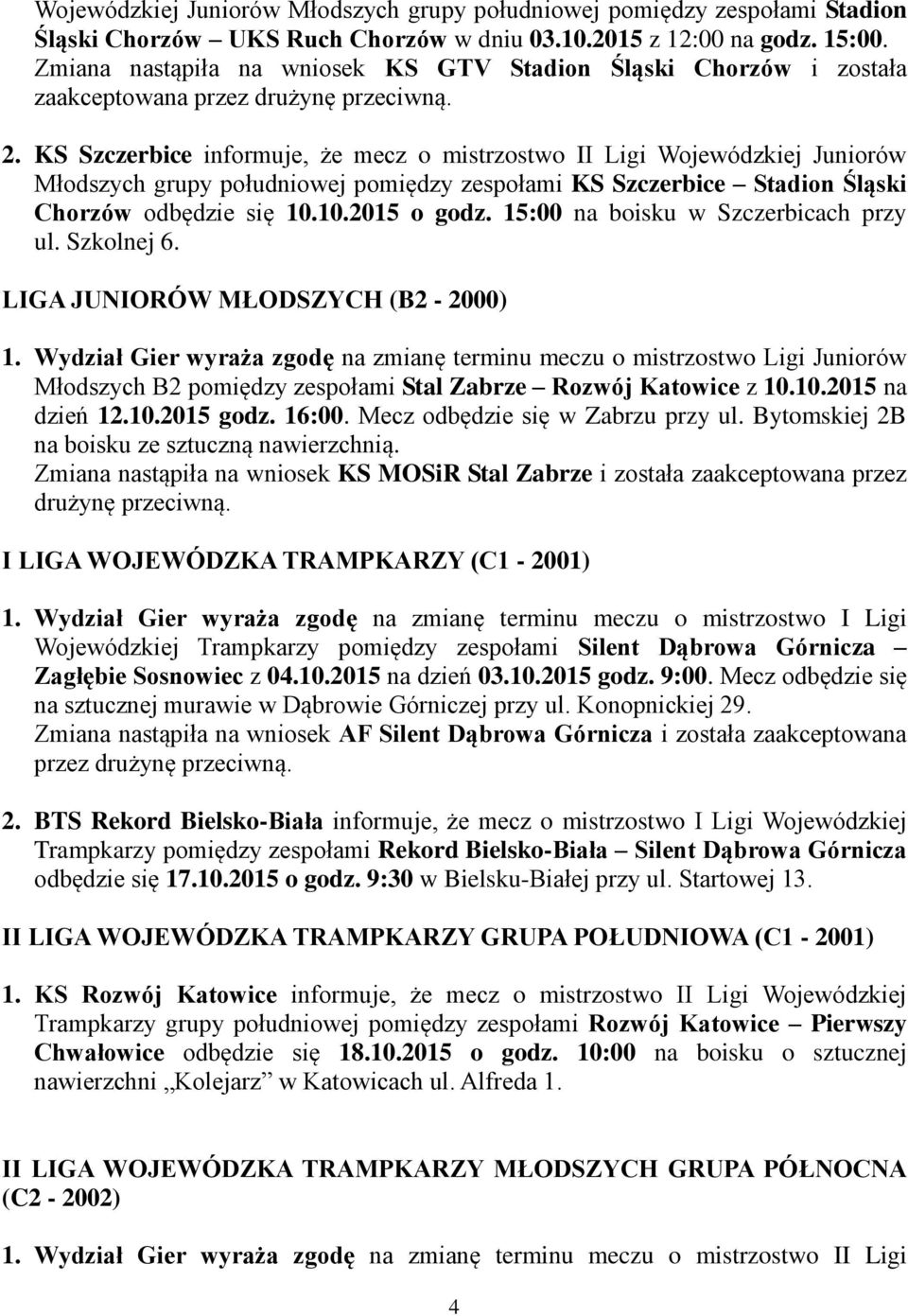 KS Szczerbice informuje, że mecz o mistrzostwo II Ligi Wojewódzkiej Juniorów Młodszych grupy południowej pomiędzy zespołami KS Szczerbice Stadion Śląski Chorzów odbędzie się 10.10.2015 o godz.