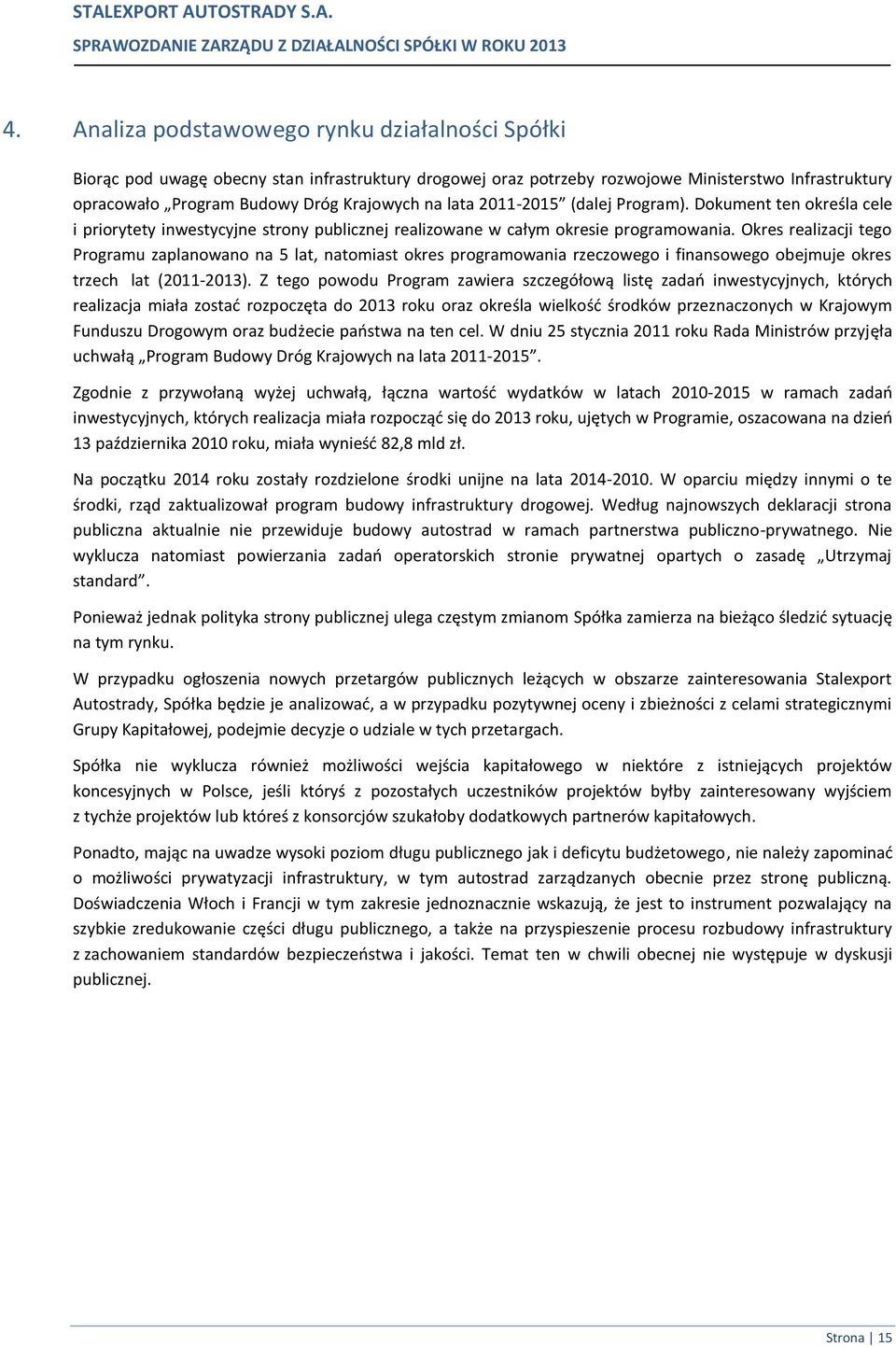 lata 2011-2015 (dalej Program). Dokument ten określa cele i priorytety inwestycyjne strony publicznej realizowane w całym okresie programowania.