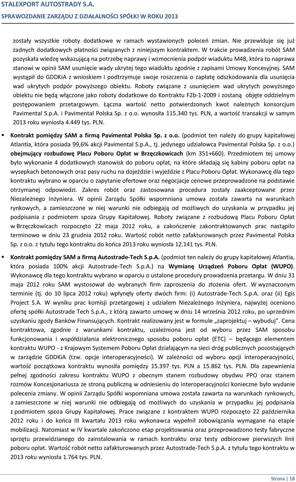 W trakcie prowadzenia robót SAM pozyskała wiedzę wskazującą na potrzebę naprawy i wzmocnienia podpór wiaduktu M48, która to naprawa stanowi w opinii SAM usunięcie wady ukrytej tego wiaduktu zgodnie z