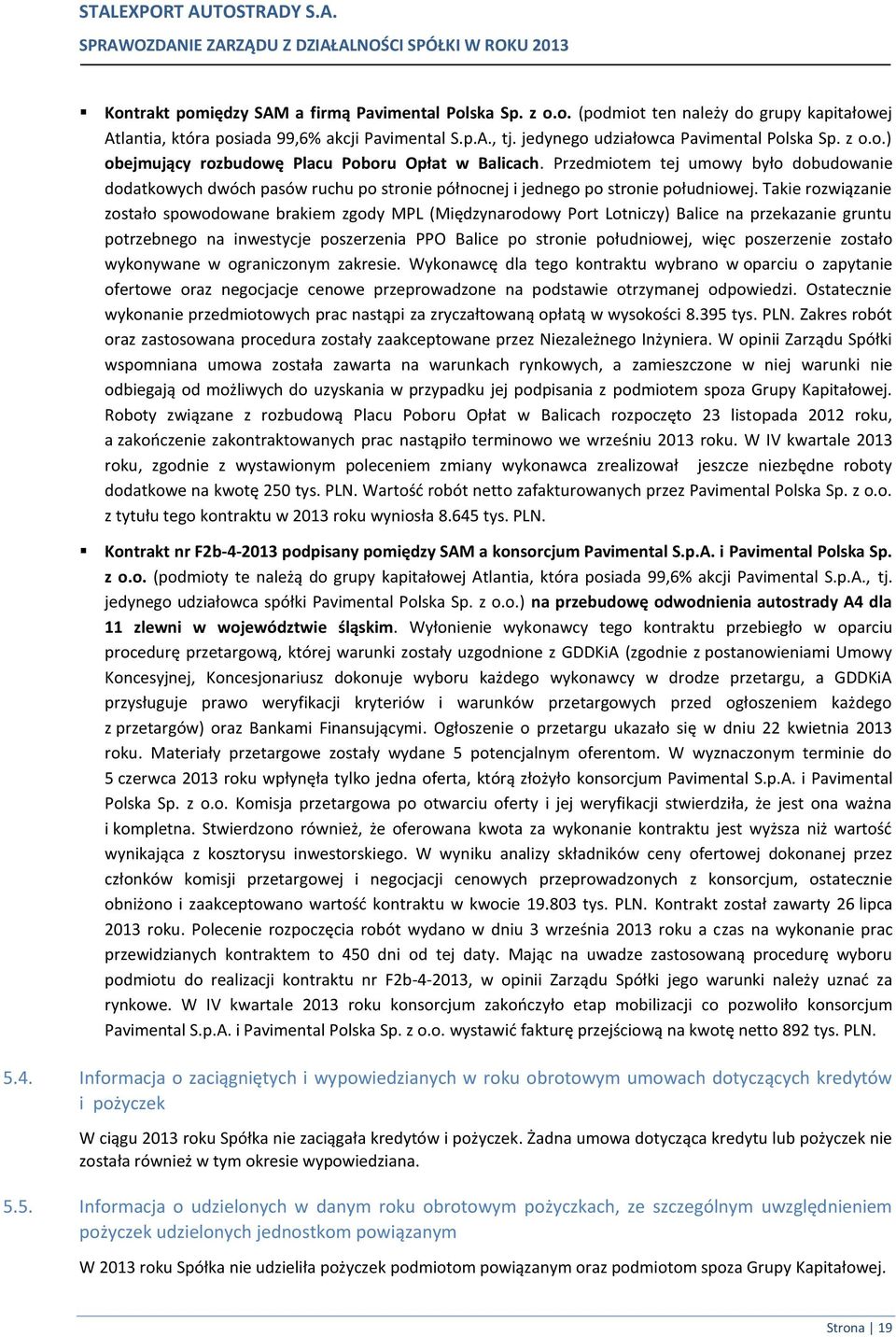 Przedmiotem tej umowy było dobudowanie dodatkowych dwóch pasów ruchu po stronie północnej i jednego po stronie południowej.