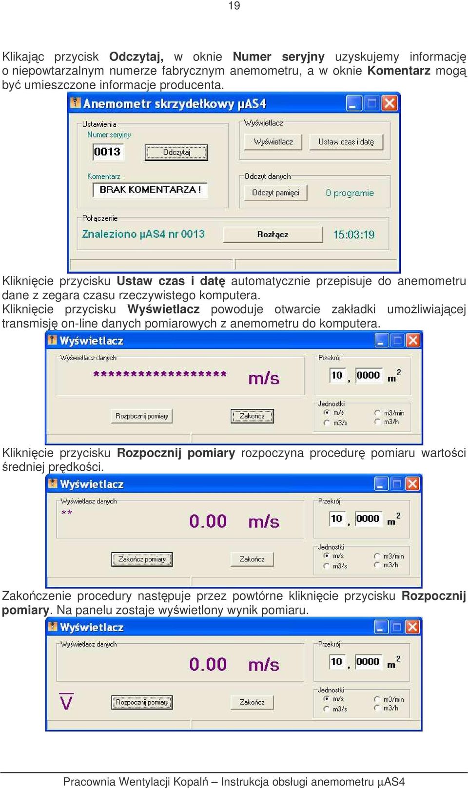 Kliknicie przycisku Wywietlacz powoduje otwarcie zakładki umoliwiajcej transmisj on-line danych pomiarowych z anemometru do komputera.