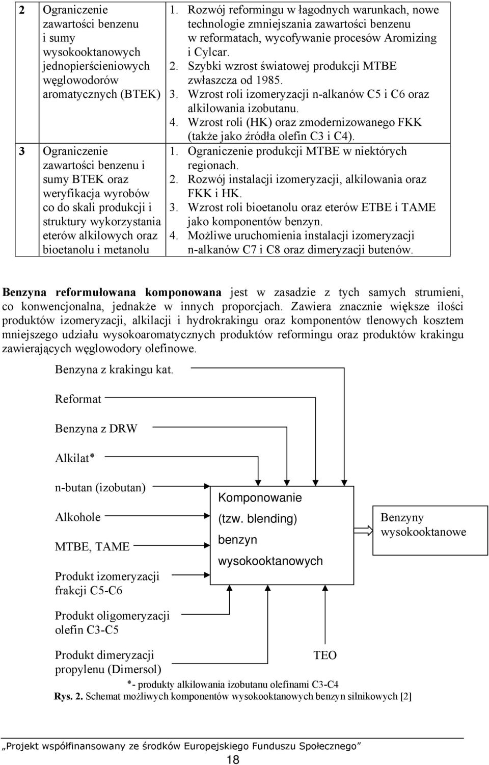 Rozwój reformingu w łagodnych warunkach, nowe technologie zmniejszania zawartości benzenu w reformatach, wycofywanie procesów Aromizing i Cylcar. 2.
