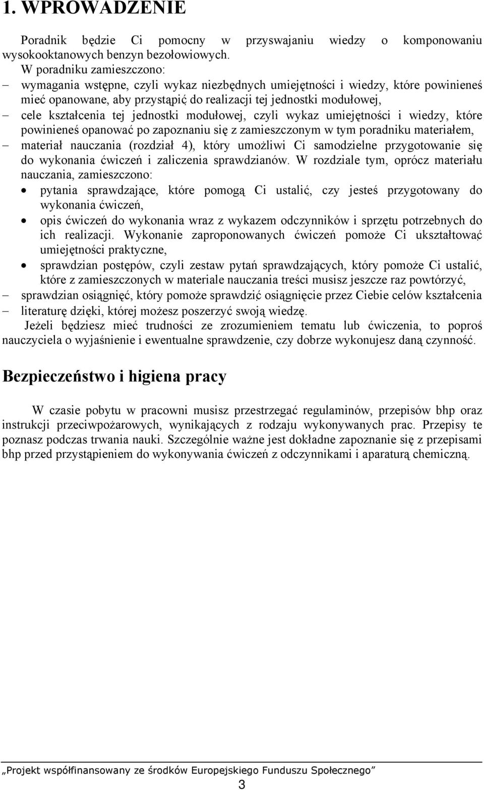jednostki modułowej, czyli wykaz umiejętności i wiedzy, które powinieneś opanować po zapoznaniu się z zamieszczonym w tym poradniku materiałem, materiał nauczania (rozdział 4), który umożliwi Ci