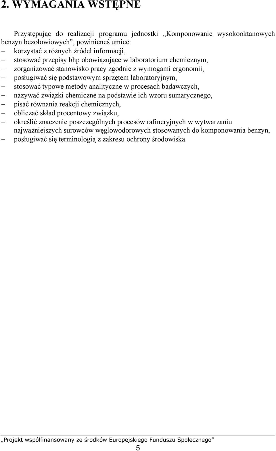 analityczne w procesach badawczych, nazywać związki chemiczne na podstawie ich wzoru sumarycznego, pisać równania reakcji chemicznych, obliczać skład procentowy związku, określić