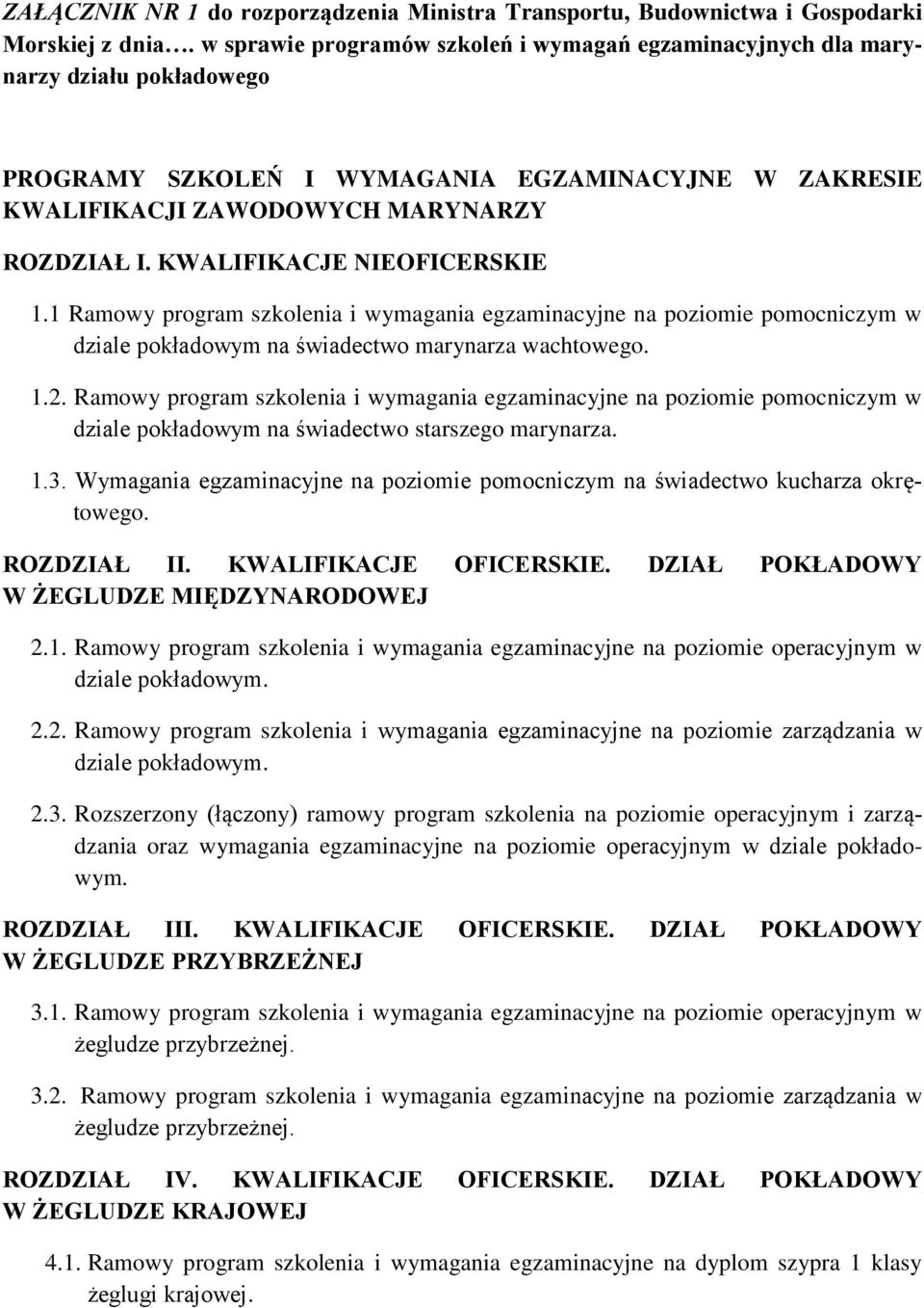 KWALIFIKACJE NIEOFICERSKIE 1.1 Ramowy program szkolenia i wymagania egzaminacyjne na poziomie pomocniczym w dziale pokładowym na świadectwo marynarza wachtowego. 1.2.