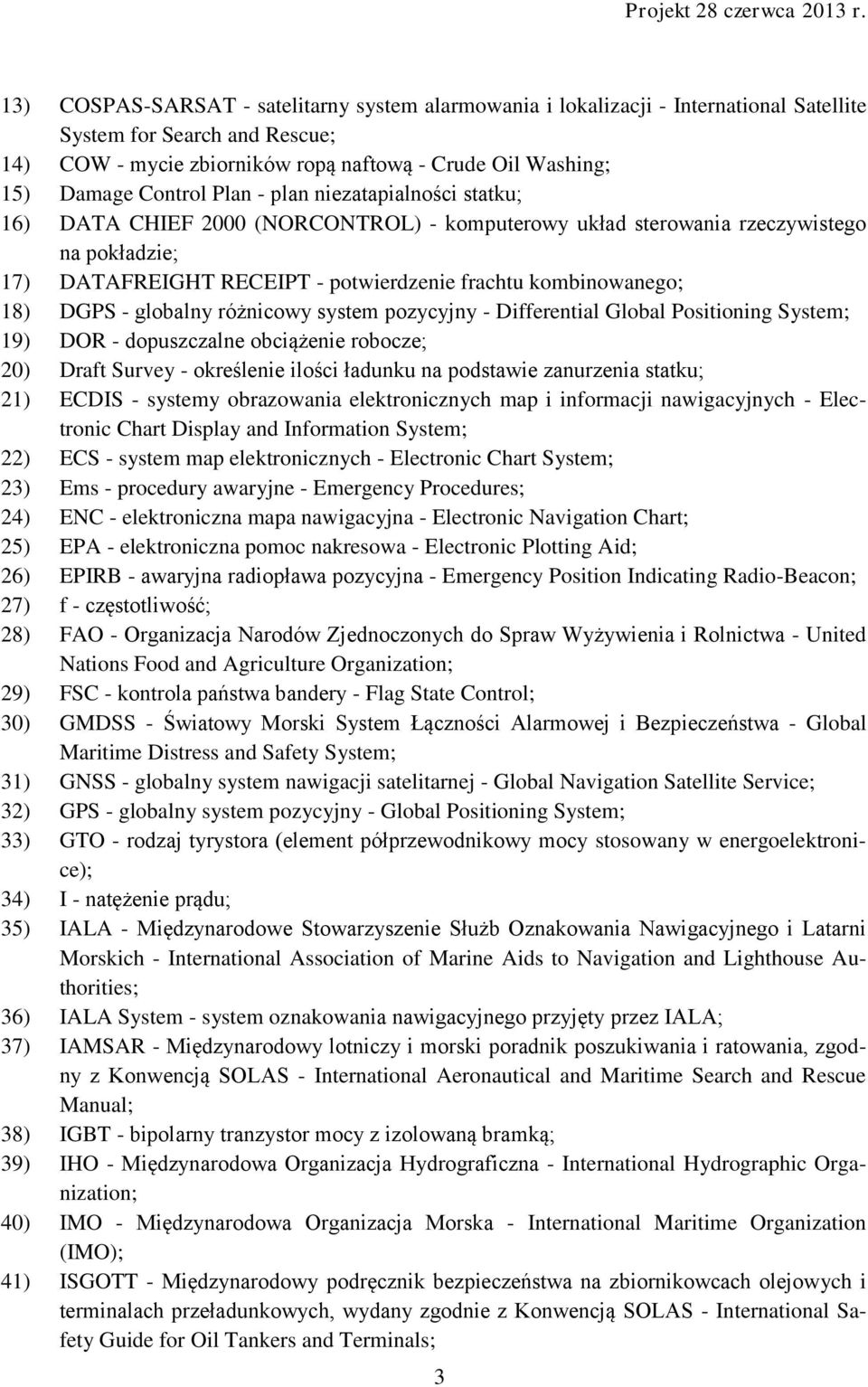 18) DGPS - globalny różnicowy system pozycyjny - Differential Global Positioning System; 19) DOR - dopuszczalne obciążenie robocze; 20) Draft Survey - określenie ilości ładunku na podstawie