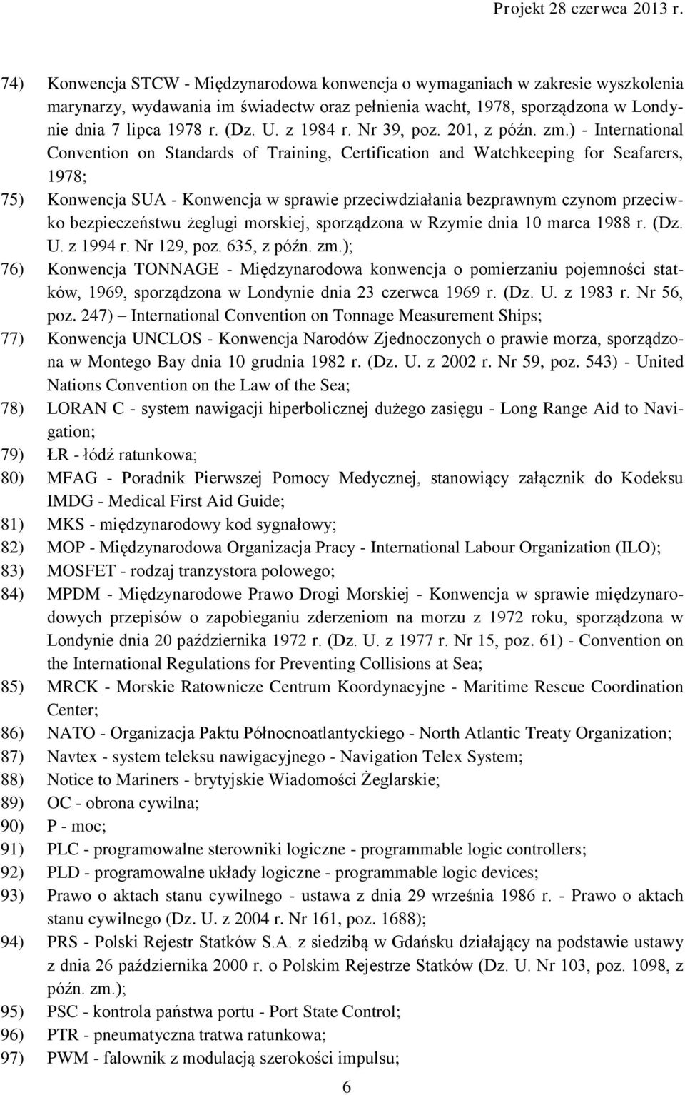 ) - International Convention on Standards of Training, Certification and Watchkeeping for Seafarers, 1978; 75) Konwencja SUA - Konwencja w sprawie przeciwdziałania bezprawnym czynom przeciwko
