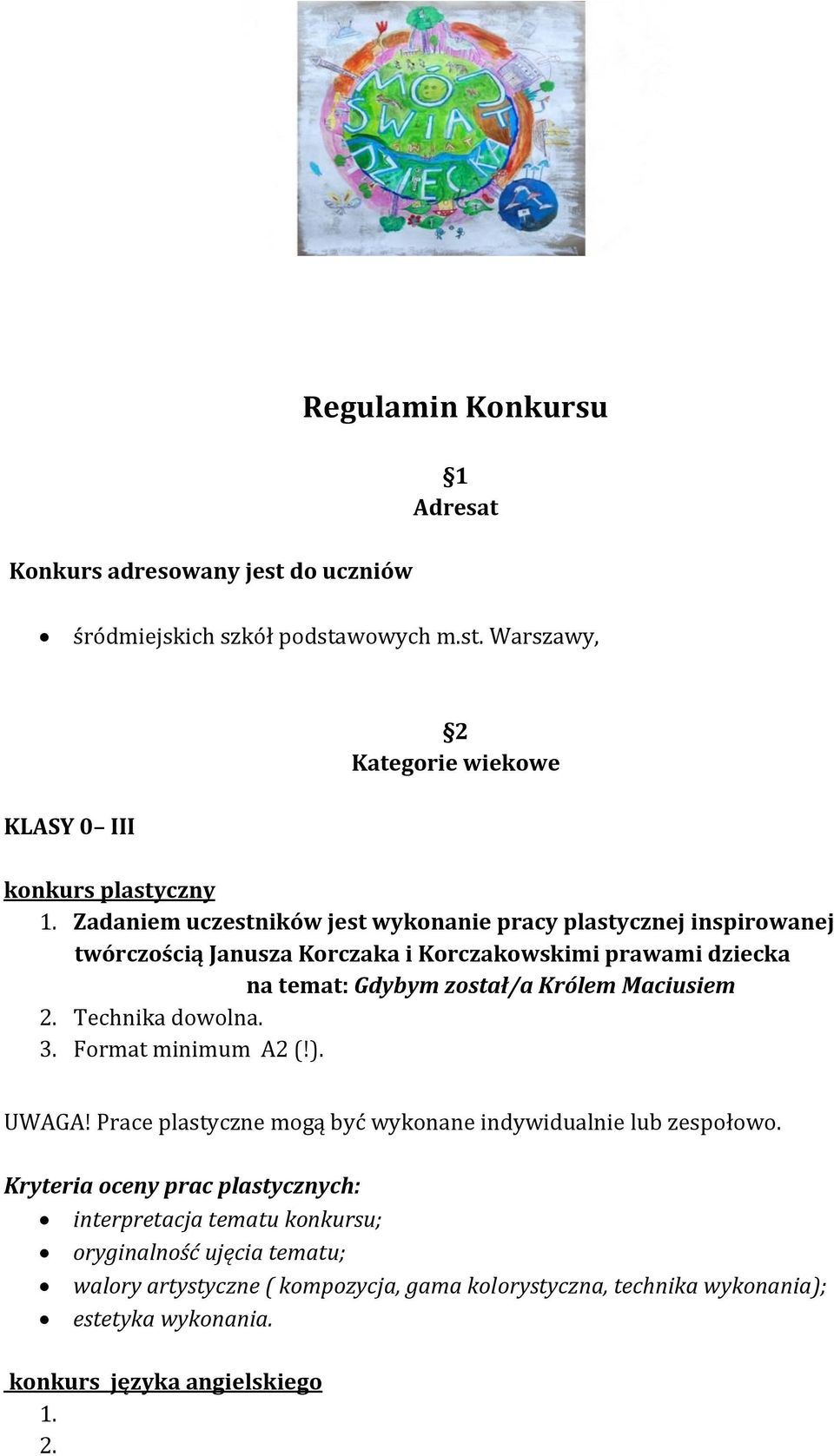 Maciusiem 2. Technika dowolna. 3. Format minimum A2 (!). UWAGA! Prace plastyczne mogą być wykonane indywidualnie lub zespołowo.