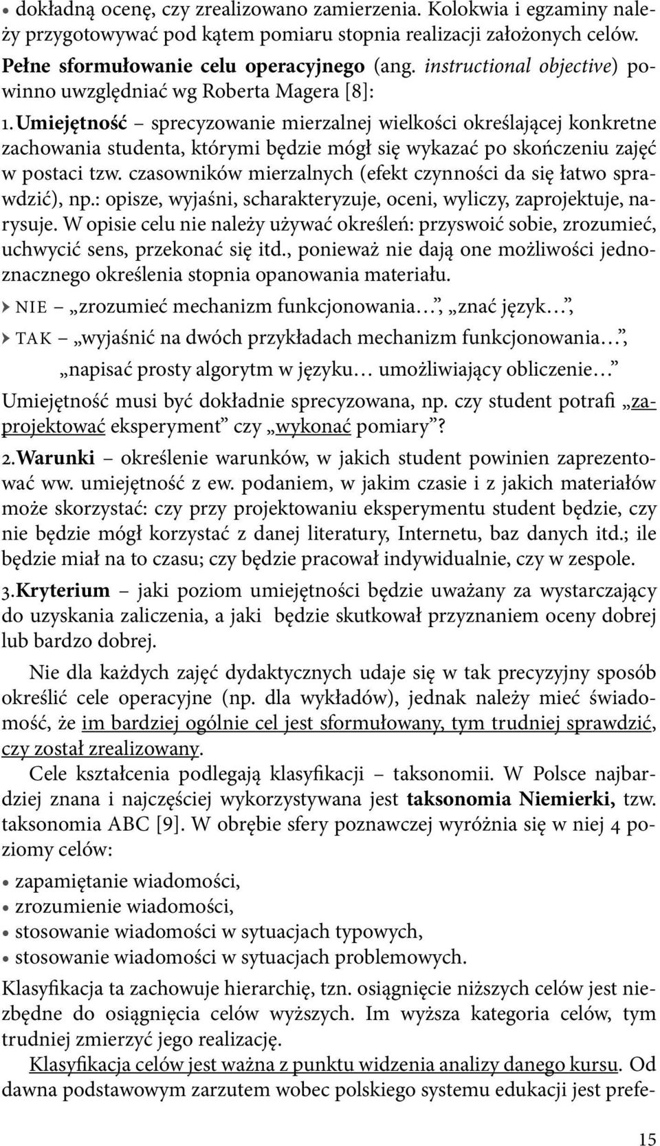 U miejętność sprecyzowanie mierzalnej wielkości określającej konkretne zachowania studenta, którymi będzie mógł się wykazać po skończeniu zajęć w postaci tzw.