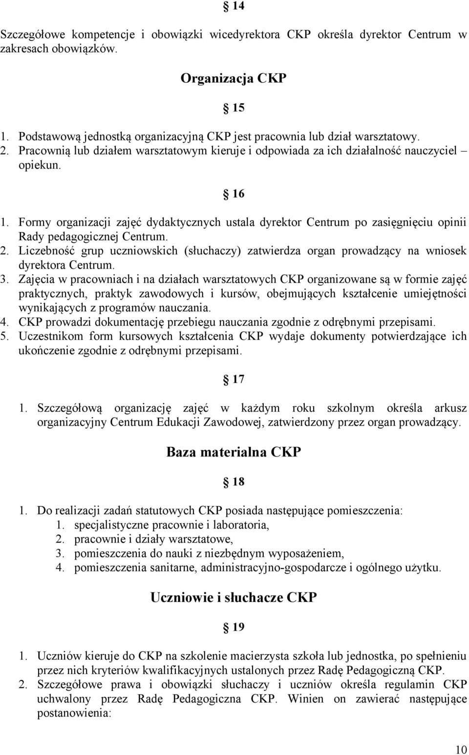 Formy organizacji zajęć dydaktycznych ustala dyrektor Centrum po zasięgnięciu opinii Rady pedagogicznej Centrum. 2.