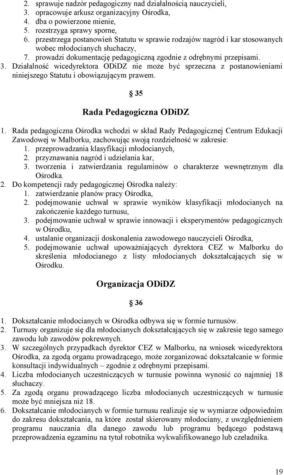 Działalność wicedyrektora ODiDZ nie może być sprzeczna z postanowieniami niniejszego Statutu i obowiązującym prawem. 35 Rada Pedagogiczna ODiDZ 1.