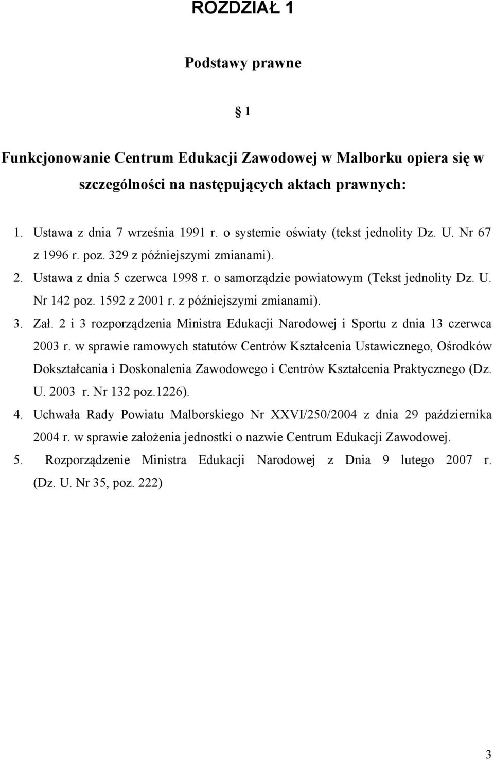 1592 z 2001 r. z późniejszymi zmianami). 3. Zał. 2 i 3 rozporządzenia Ministra Edukacji Narodowej i Sportu z dnia 13 czerwca 2003 r.