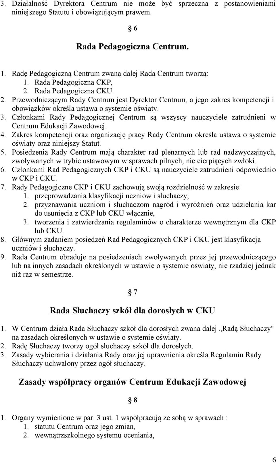 Rada Pedagogiczna CKU. 2. Przewodniczącym Rady Centrum jest Dyrektor Centrum, a jego zakres kompetencji i obowiązków określa ustawa o systemie oświaty. 3.