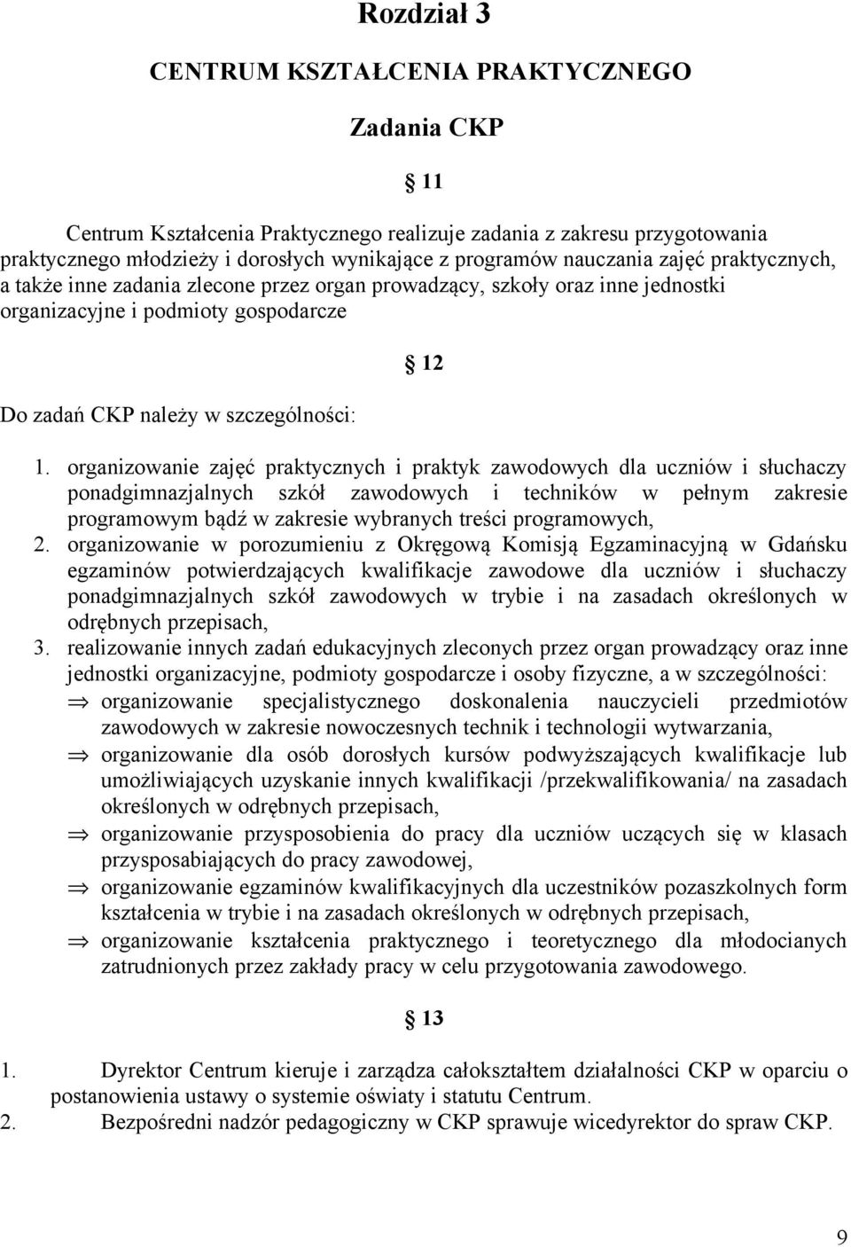 organizowanie zajęć praktycznych i praktyk zawodowych dla uczniów i słuchaczy ponadgimnazjalnych szkół zawodowych i techników w pełnym zakresie programowym bądź w zakresie wybranych treści