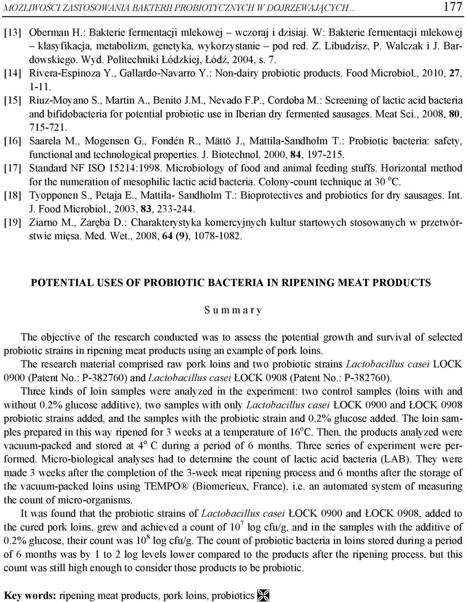 [14] Rivera-Espinoza Y., Gallardo-Navarro Y.: Non-dairy probiotic products. Food Microbiol., 2010, 27, 1-11. [15] Riuz-Moyano S., Martin A., Benito J.M., Nevado F.P., Cordoba M.