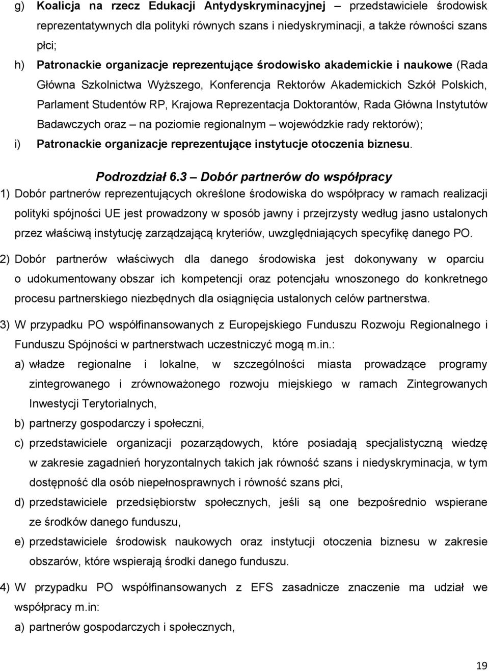 Główna Instytutów Badawczych oraz na poziomie regionalnym wojewódzkie rady rektorów); i) Patronackie organizacje reprezentujące instytucje otoczenia biznesu. Podrozdział 6.