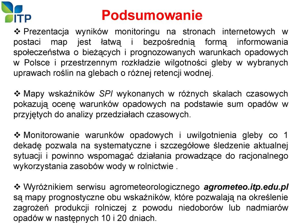 Mapy wskaźników SPI wykonanych w różnych skalach czasowych pokazują ocenę warunków opadowych na podstawie sum opadów w przyjętych do analizy przedziałach czasowych.