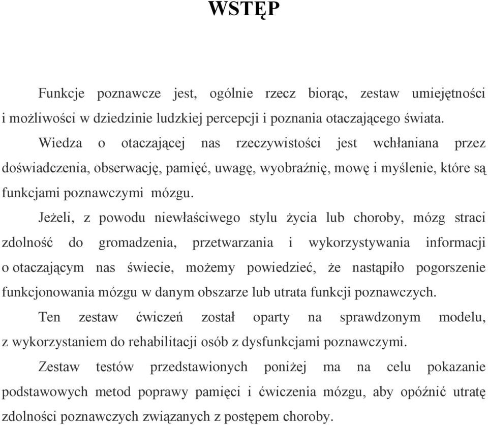 Jeżeli, z powodu niewłaściwego stylu życia lub choroby, mózg straci zdolność do gromadzenia, przetwarzania i wykorzystywania informacji o otaczającym nas świecie, możemy powiedzieć, że nastąpiło