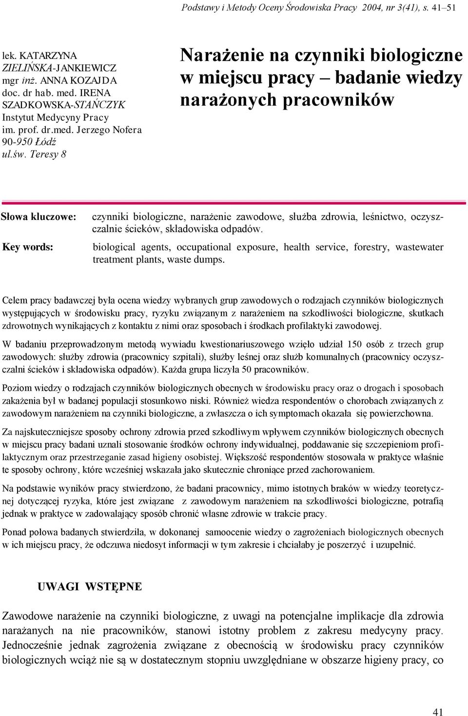 Teresy 8 Narażenie na czynniki biologiczne w miejscu pracy badanie wiedzy narażonych pracowników Słowa kluczowe: Key words: czynniki biologiczne, narażenie zawodowe, służba zdrowia, leśnictwo,