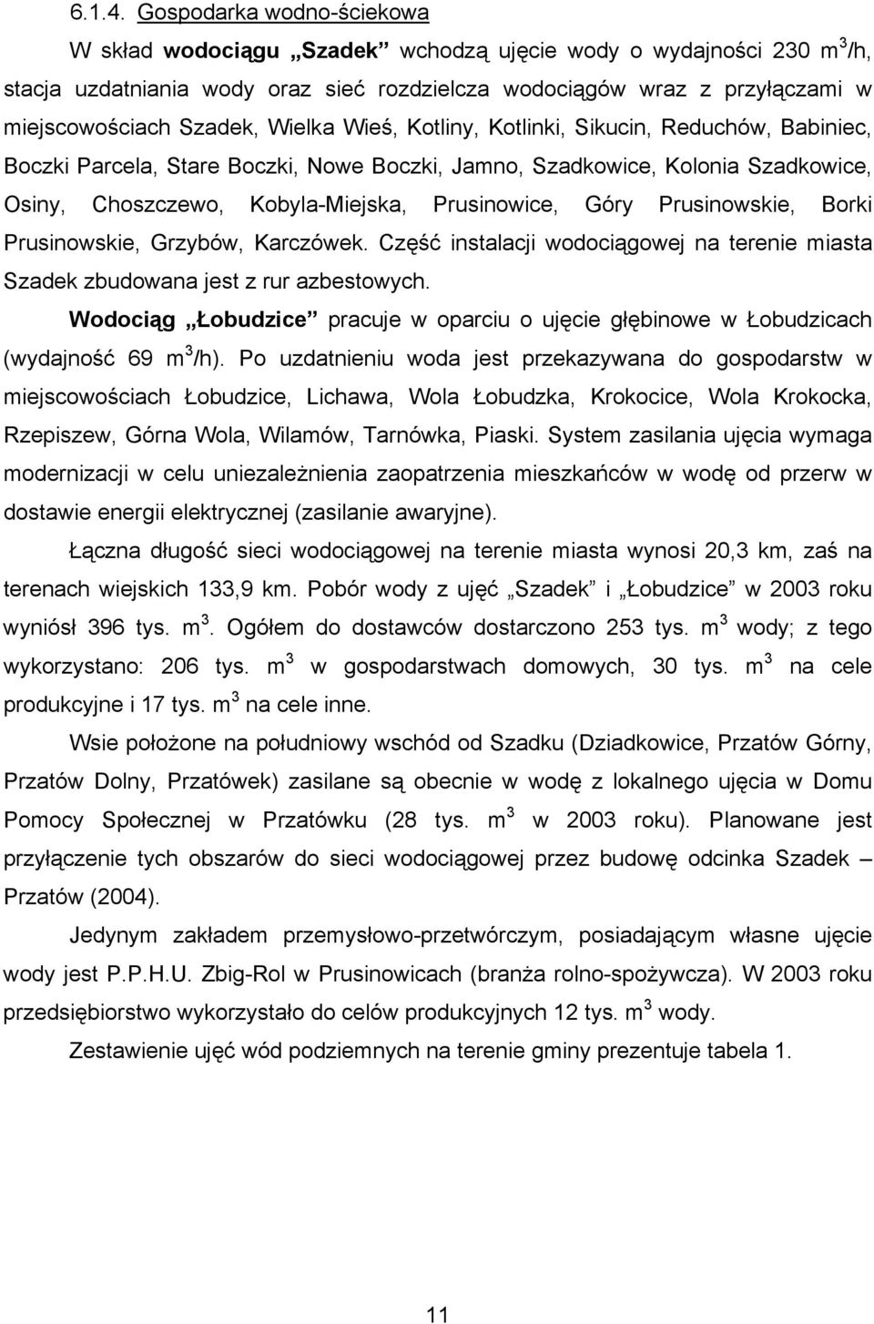 Wielka Wieś, Kotliny, Kotlinki, Sikucin, Reduchów, Babiniec, Boczki Parcela, Stare Boczki, Nowe Boczki, Jamno, Szadkowice, Kolonia Szadkowice, Osiny, Choszczewo, Kobyla-Miejska, Prusinowice, Góry