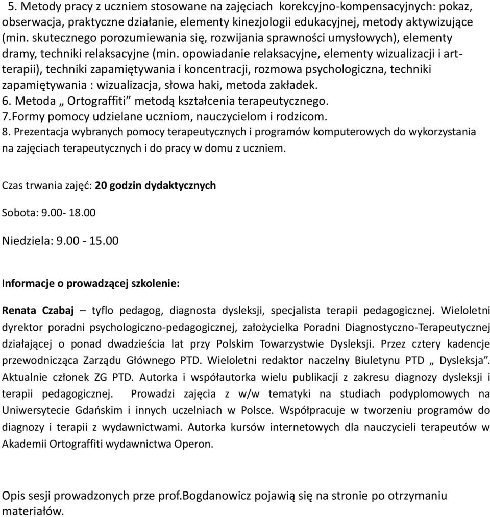 opowiadanie relaksacyjne, elementy wizualizacji i artterapii), techniki zapamiętywania i koncentracji, rozmowa psychologiczna, techniki zapamiętywania : wizualizacja, słowa haki, metoda zakładek. 6.