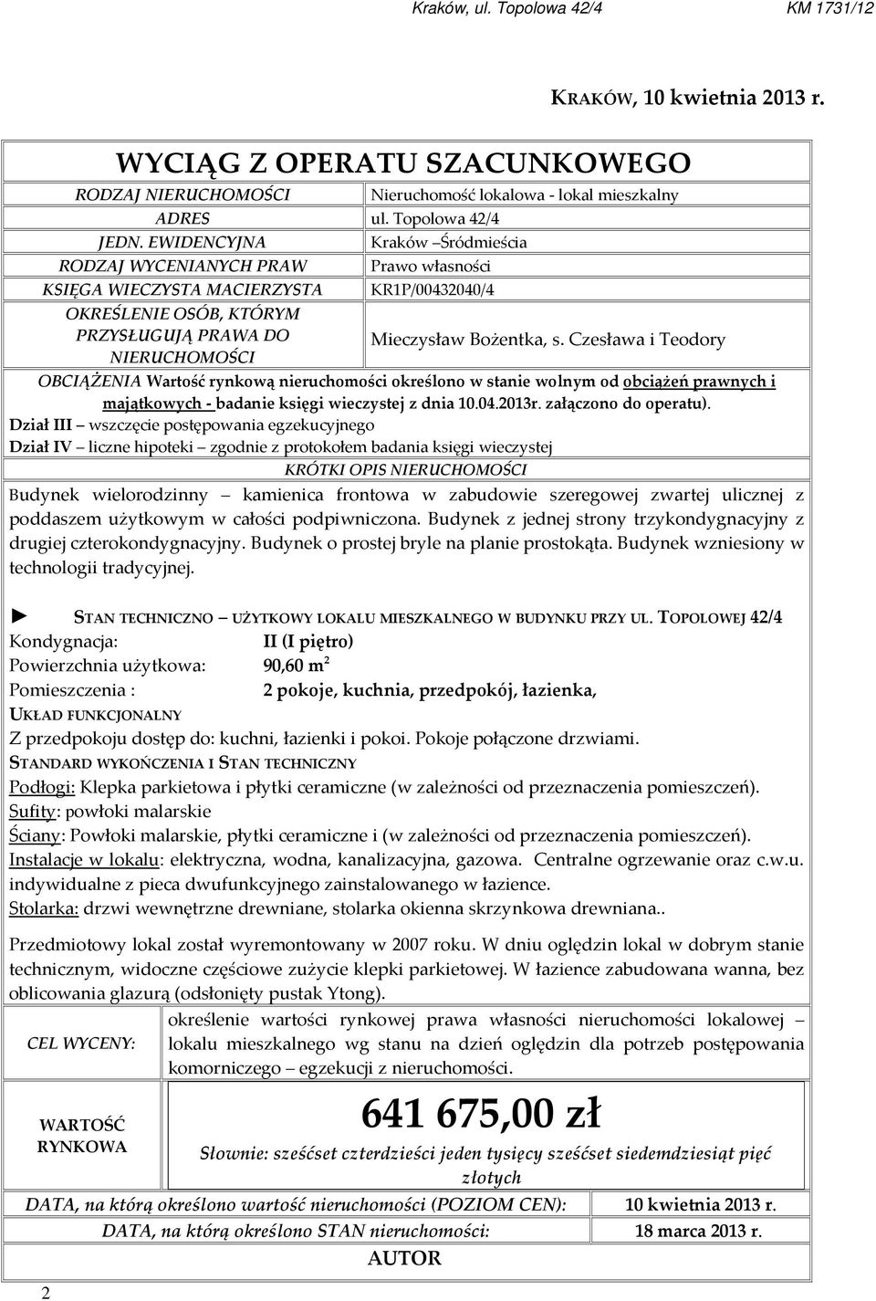 KR1P/00432040/4 Mieczysław Bożentka, s. Czesława i Teodory OBCIĄŻENIA Wartość rynkową nieruchomości określono w stanie wolnym od obciążeń prawnych i majątkowych - badanie księgi wieczystej z dnia 10.